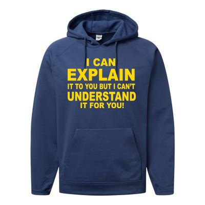 I Can Explain It But I can't Understand It For You Performance Fleece Hoodie