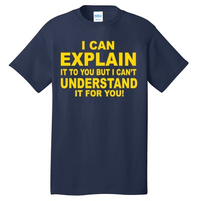 I Can Explain It But I can't Understand It For You Tall T-Shirt