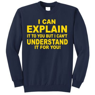 I Can Explain It But I can't Understand It For You Tall Sweatshirt