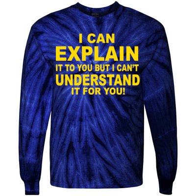 I Can Explain It But I can't Understand It For You Tie-Dye Long Sleeve Shirt