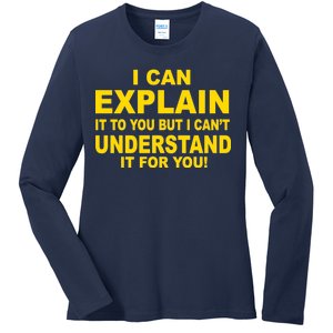 I Can Explain It But I can't Understand It For You Ladies Long Sleeve Shirt