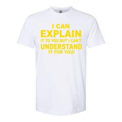 I Can Explain It But I can't Understand It For You Softstyle CVC T-Shirt