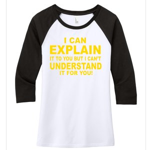 I Can Explain It But I can't Understand It For You Women's Tri-Blend 3/4-Sleeve Raglan Shirt