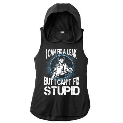 I Can Fix A Leak But Can't Fix Stupid Ladies PosiCharge Tri-Blend Wicking Draft Hoodie Tank