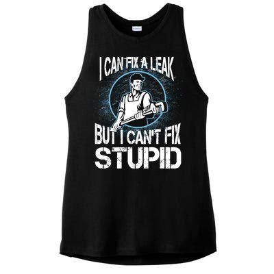 I Can Fix A Leak But Can't Fix Stupid Ladies PosiCharge Tri-Blend Wicking Tank