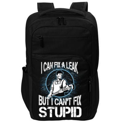 I Can Fix A Leak But Can't Fix Stupid Impact Tech Backpack