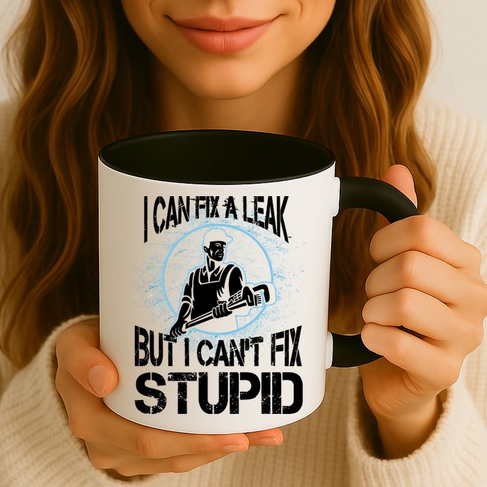 I Can Fix A Leak But Can't Fix Stupid Mug