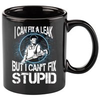 I Can Fix A Leak But Can't Fix Stupid 11oz C Handle Ceramic Mug