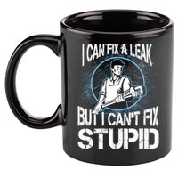 I Can Fix A Leak But Can't Fix Stupid 11oz C Handle Ceramic Mug