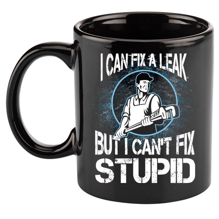 I Can Fix A Leak But Can't Fix Stupid 11oz C Handle Ceramic Mug