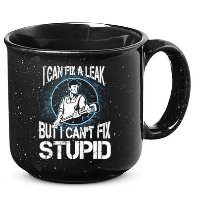 I Can Fix A Leak But Can't Fix Stupid 15oz Campfire Ceramic Mug
