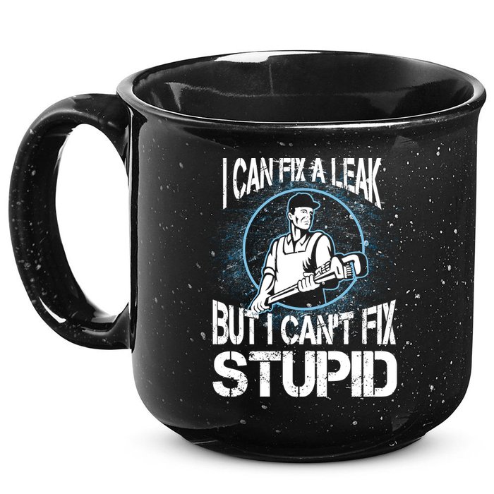 I Can Fix A Leak But Can't Fix Stupid 15oz Campfire Ceramic Mug