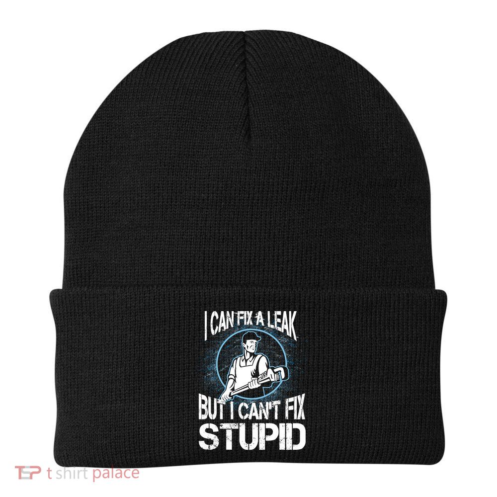 I Can Fix A Leak But Can't Fix Stupid Knit Cap Winter Beanie