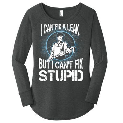 I Can Fix A Leak But Can't Fix Stupid Women's Perfect Tri Tunic Long Sleeve Shirt