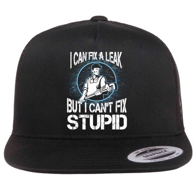 I Can Fix A Leak But Can't Fix Stupid Flat Bill Trucker Hat