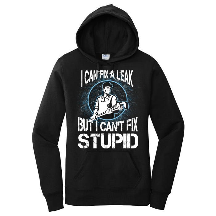 I Can Fix A Leak But Can't Fix Stupid Women's Pullover Hoodie