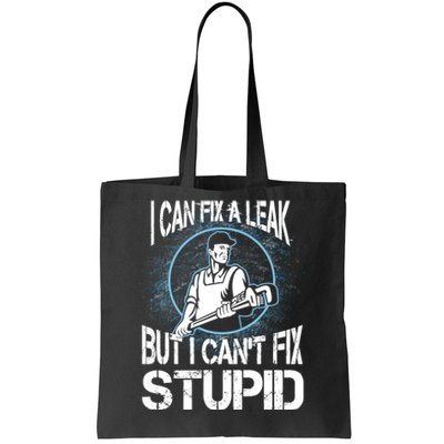 I Can Fix A Leak But Can't Fix Stupid Tote Bag