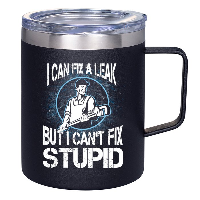 I Can Fix A Leak But Can't Fix Stupid 12oz Stainless Steel Coffee Mug