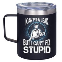 I Can Fix A Leak But Can't Fix Stupid 12oz Stainless Steel Coffee Mug