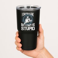 I Can Fix A Leak But Can't Fix Stupid Tumbler