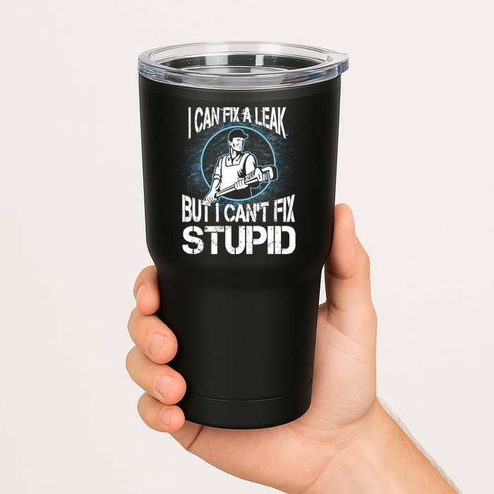 I Can Fix A Leak But Can't Fix Stupid Tumbler