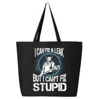 I Can Fix A Leak But Can't Fix Stupid 25L Jumbo Tote