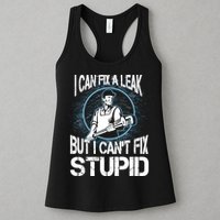 I Can Fix A Leak But Can't Fix Stupid Womens Tank Top
