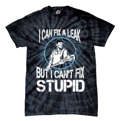 I Can Fix A Leak But Can't Fix Stupid Tie-Dye T-Shirt