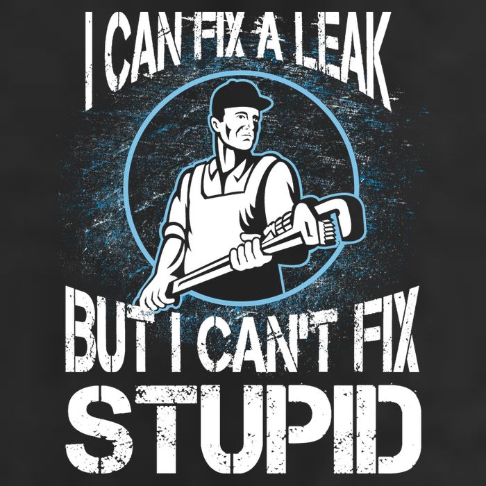 I Can Fix A Leak But Can't Fix Stupid Trucker Hat