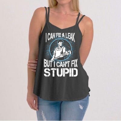 I Can Fix A Leak But Can't Fix Stupid Women's Strappy Tank