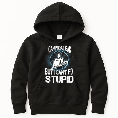 I Can Fix A Leak But Can't Fix Stupid Kids Hoodie