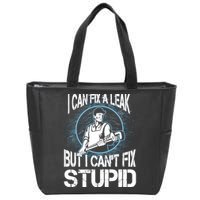 I Can Fix A Leak But Can't Fix Stupid Zip Tote Bag