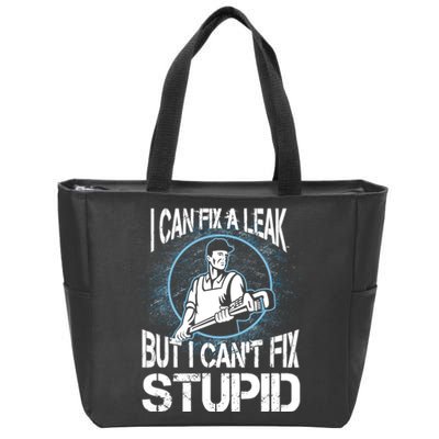 I Can Fix A Leak But Can't Fix Stupid Zip Tote Bag