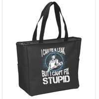 I Can Fix A Leak But Can't Fix Stupid Zip Tote Bag