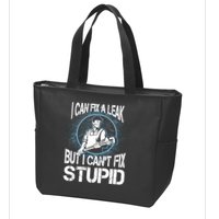 I Can Fix A Leak But Can't Fix Stupid Zip Tote Bag