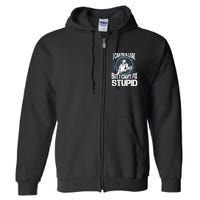 I Can Fix A Leak But Can't Fix Stupid Full Zip Hoodie