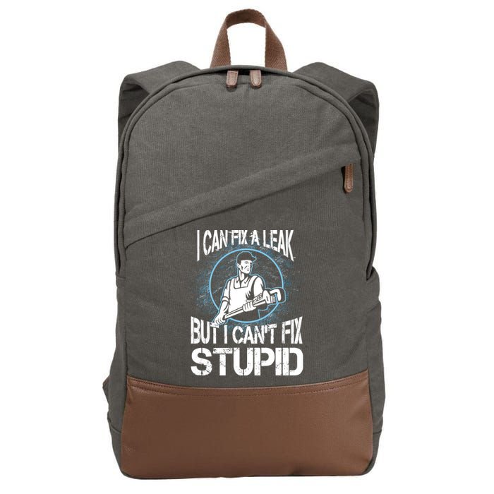 I Can Fix A Leak But Can't Fix Stupid Cotton Canvas Backpack