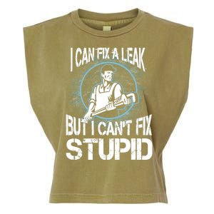 I Can Fix A Leak But Can't Fix Stupid Garment-Dyed Women's Muscle Tee