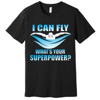 I Can Fly What's Your Superpower Swimming Premium T-Shirt