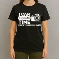 I Can Freeze Time What's Your Superpower? T-Shirt