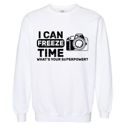I Can Freeze Time What's Your Superpower? Garment-Dyed Sweatshirt