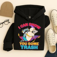 I Can Show You Some Trash Hoodie