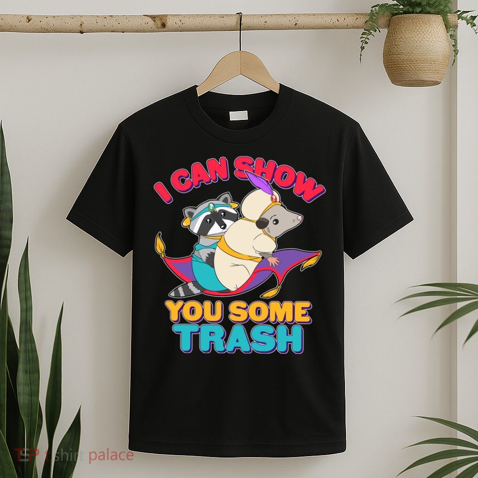 I Can Show You Some Trash T-Shirt