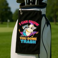 I Can Show You Some Trash Golf Towel