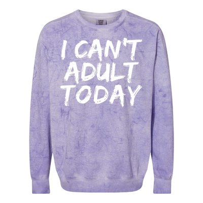 I Can't Adult Today Colorblast Crewneck Sweatshirt