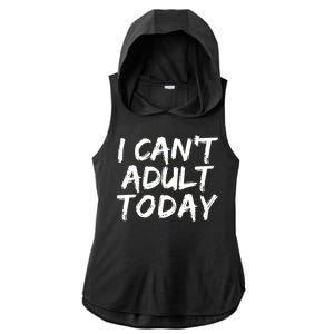 I Can't Adult Today Ladies PosiCharge Tri-Blend Wicking Draft Hoodie Tank