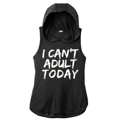 I Can't Adult Today Ladies PosiCharge Tri-Blend Wicking Draft Hoodie Tank