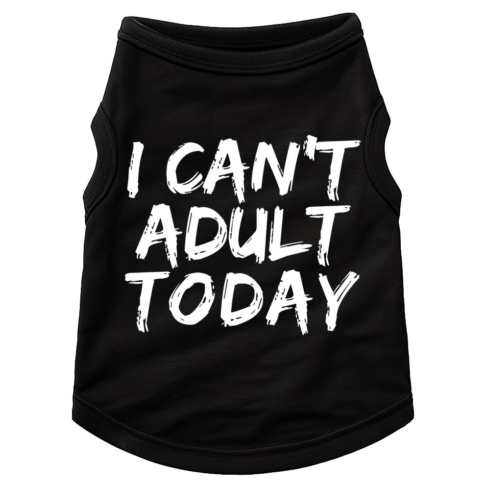 I Can't Adult Today Doggie Tank