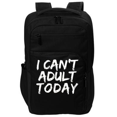 I Can't Adult Today Impact Tech Backpack