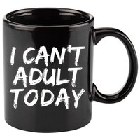 I Can't Adult Today 11oz C Handle Ceramic Mug